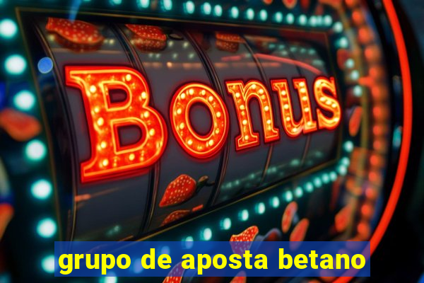 grupo de aposta betano